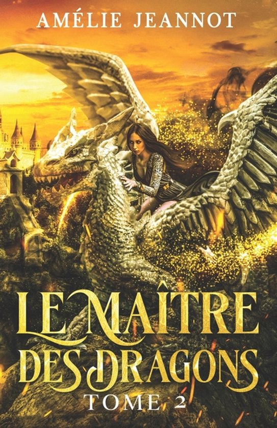 Couverture de livre : Le Maître Des Dragons Tome 2 avec une femme sur un dragon devant un château.