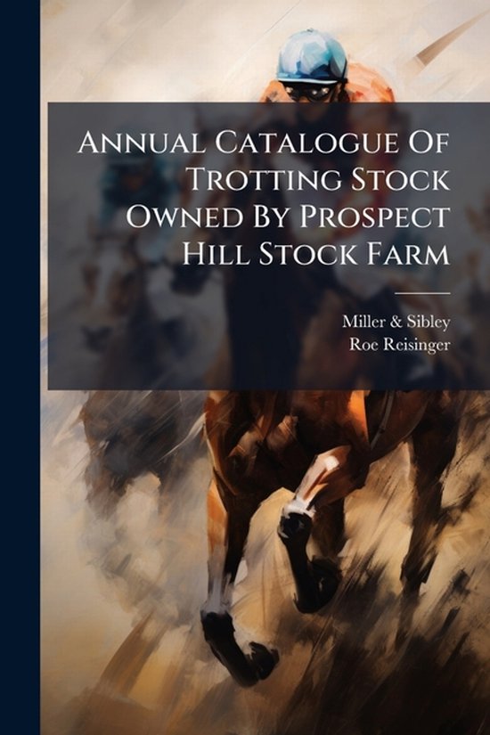 Annual Catalogue Of Trotting Stock Owned By Prospect Hill St ... - cover