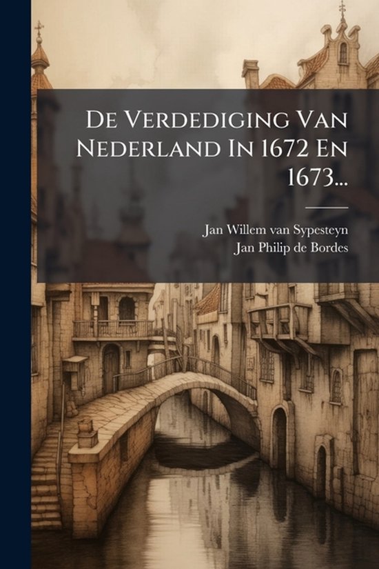 De Verdediging Van Nederland In 1672 En 1673... - cover