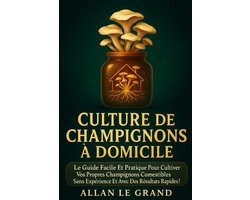 Le Guide Des Champignons France Et Europe- Culture de Champignons À Domicile