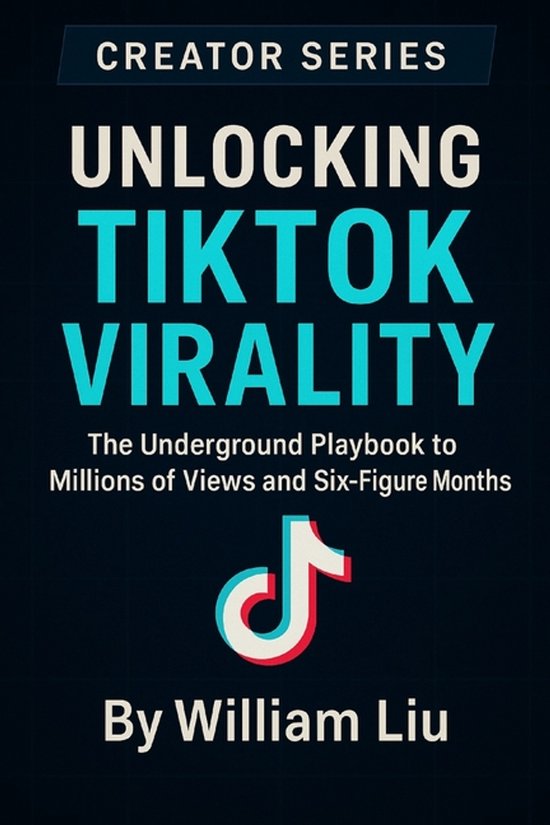 Unlocking TikTok Virality | 9798265670526 | William Liu | Boeken | bol
