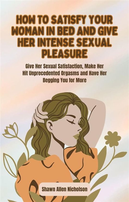How to Satisfy Your Woman in Bed and Give Her Intense Sexual ... - cover