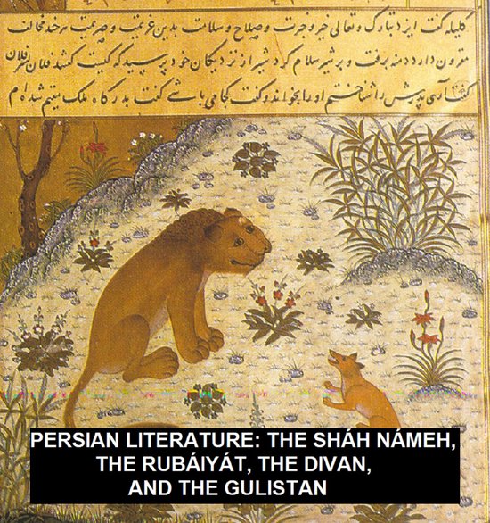 Persian Literature: The Sháh Námeh, The Rubáiyát, The Di ... - cover