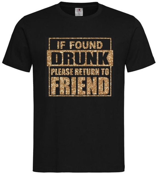 T-shirt Unisex Volwassenen Lol - Festival - carnaval - kermis - feestje - grappig - Weekend - Koning - Koningsdag - Tekst "If found drunk please return to friend" Op Voorkant | korte mouw | Zwart/Goud GLITTER | maat XXL