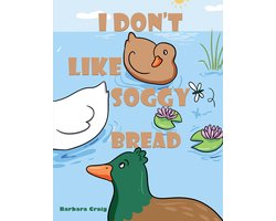 I Don�t Like Soggy Bread