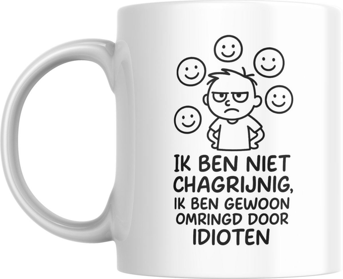 Mok 330ml – Ik ben niet chagrijnig, ik ben gewoon omringd door idioten – Grappige koffiemok – Dubbelzijdig bedrukt - Koffie - Thee
