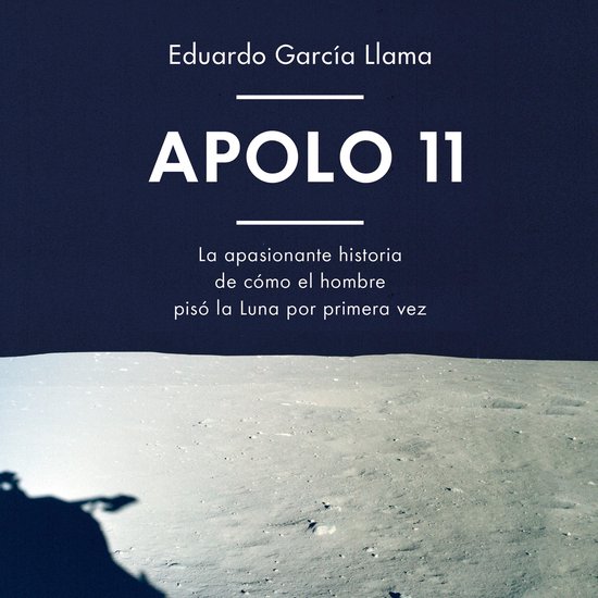 Apolo 11: La apasionante historia de cómo el hombre pisó l ... - cover