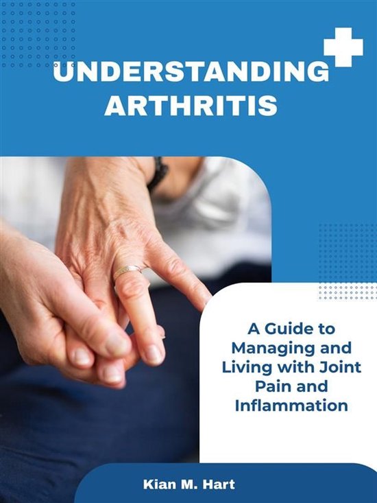 Understanding Arthritis: A Guide to Managing and Living with ... - cover
