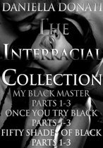 The Interracial Collection: My Black Master Parts 1-3, Once You Try Black Parts 1-3, Fifty Shades Of Black Parts 1-3