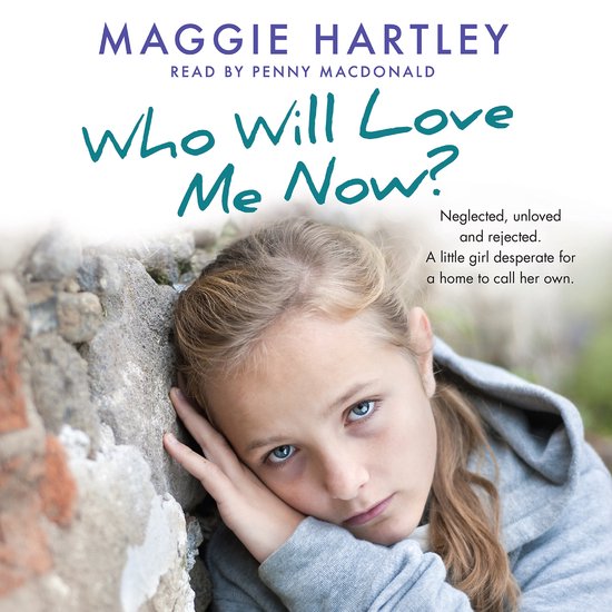 A Maggie Hartley Foster Carer Story1- Who Will Love Me Now? - cover