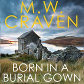 Boek "Born in a Burial Gown" van M.W. Craven met een ruïne van stenen huisje bij een meer onder een dramatische lucht.