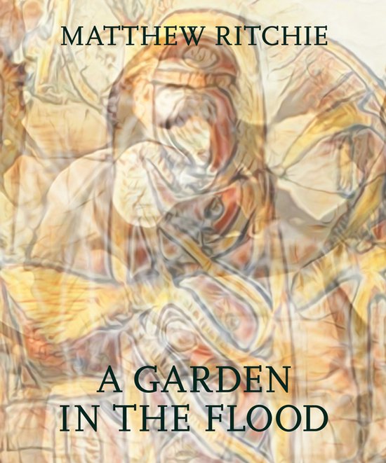 Matthew Ritchie: A Garden in the Flood - cover
