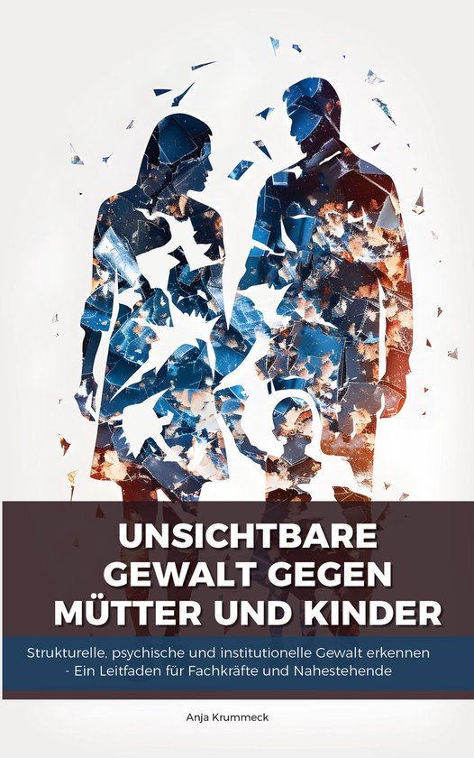 Unsichtbare Gewalt gegen Mütter und Kinder - cover