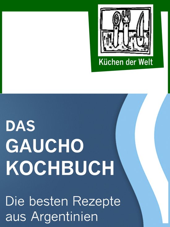 Das Gaucho Kochbuch - Argentinische Rezepte - cover