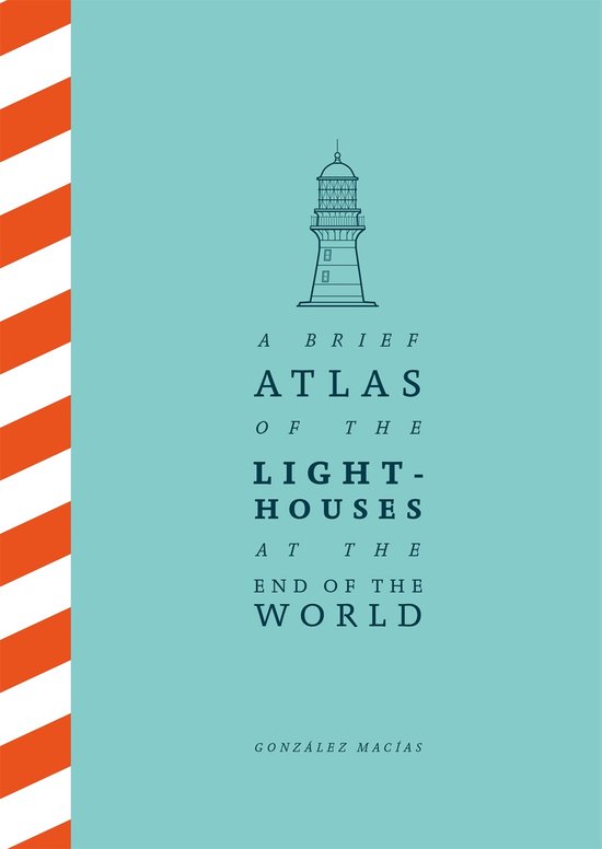 A Brief Atlas of the Lighthouses at the End of the World - cover