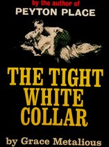 Boekomslag van "The Tight White Collar", met een man en vrouw in een passionele omhelzing, met de tekst "by the author of PEYTON PLACE" en "by Grace Metalious".