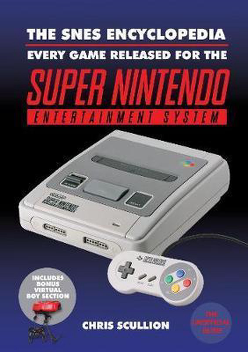 The SNES Encyclopedia Every Game Released for the Super Nintendo Entertainment System - Chris Scullion