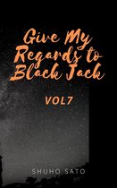 Give My Regards to Black Jack :Vol7