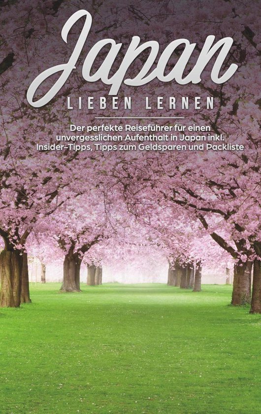 Japan lieben lernen: Der perfekte Reiseführer für einen un ... - cover