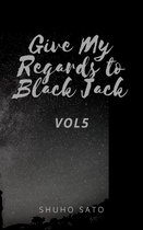 Give My Regards to Black Jack :Vol5
