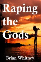 Raping the Gods - Raping the Gods: A Tale of Sex and Madness
