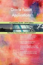 Oracle Fusion Applications A Complete Guide - 2019 Edition