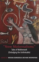 New Maternalisms: Tales of Motherwork (dislodging the Unthinkable)