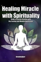 Healing Miracle with Spirituality: Reiki & Crystals Healing with Dry Fasting and Mindful Meditation