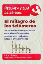 Resumen y guía de estudio 50 - Resumen Y Guía De Estudio - El Milagro De Los Telómeros