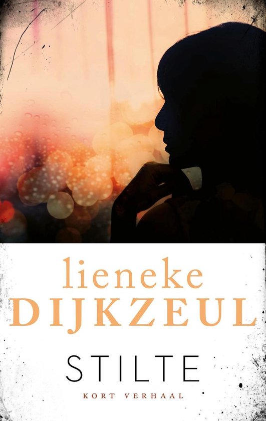 Boekcover met silhouet van een persoon tegen een bokeh-achtergrond, tekst: 'Lieneke DijKZEUL', 'STILTE', 'kort verhaal'.