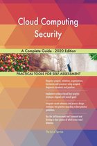 Cloud Computing Security A Complete Guide - 2020 Edition