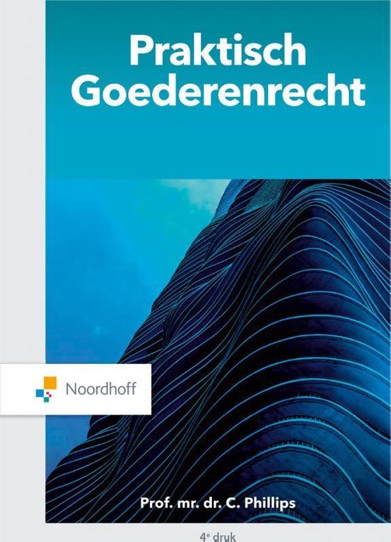 Samenvatting van Praktisch Goederenrecht - Phillips - 2020 - laatste druk - 4e editie