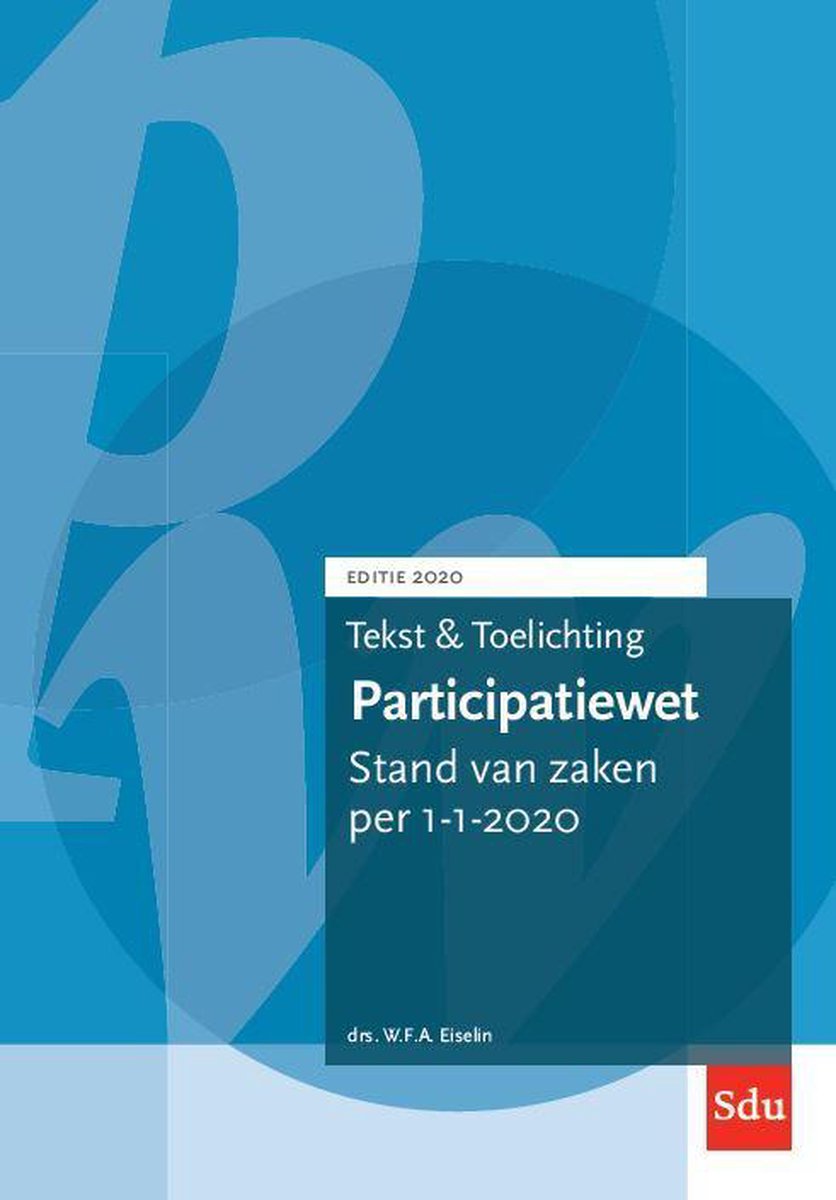 Tekst & Toelichting  -   Tekst en Toelichting Participatiewet. - W.F.A. Eiselin