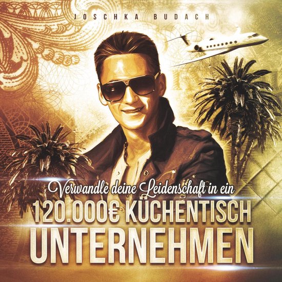 Verwandle deine Leidenschaft in ein 120.000 Euro Küchentisc ... - cover