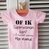 Shirtje baby tekst mama eerste moederdag Of ik superwoman ken? Je bedoelt gewoon mijn mama! roze korte mouw maat 92