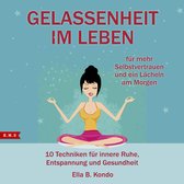 Gelassenheit im Leben: 10 Techniken für innere Ruhe, Entspannung und Gesundheit