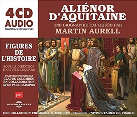 Martin Aurell - Alienor D'aquitaine, Une Biographie Expliquee (CD ...