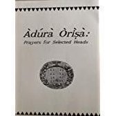 Adura Orisa : Prayers for Selected Heads