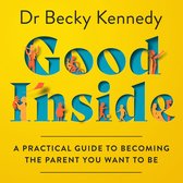 Good Inside: A Practical Guide to Becoming the Parent You Want to Be. The new Sunday Times bestselling gentle parenting guide for fans of Philippa Perry