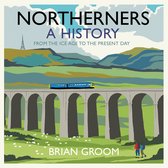 Northerners: A History, from the Ice Age to the Present Day. The bestselling history of the North of England