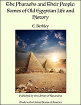 The Pharaohs and Their People: Scenes of Old Egyptian Life and History