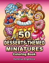 50 Desserts-Themed Miniatures Coloring Book - Kameliya Angelkova - Kleurboek voor volwassenen