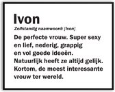 Ivon betekenis Grappig Fotolijst met glas 30 x 40 cm - Cadeau - Kado - Grappige foto - Poster voor verjaardag - Canvas - Schilderij - incl ophangsysteem