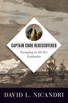 Captain Cook Rediscovered Voyaging to the Icy Latitudes