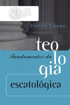 Coleção Teologia Brasileira - Fundamentos da teologia escatológica