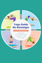 Yoga Guide für Einsteiger - 4 in 1 Sammelband: Yogasutra Yin Yoga Pranayama Yoga Kundalini Yoga
