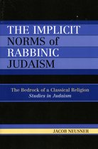 Studies in Judaism-The Implicit Norms of Rabbinic Judaism