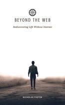 BEYOND THE WEB: Rediscovering Life Without Internet