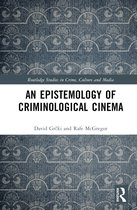 Routledge Studies in Crime, Culture and Media-An Epistemology of Criminological Cinema