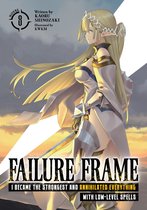 Failure Frame: I Became the Strongest and Annihilated Everything With Low-Level Spells (Light Novel)- Failure Frame: I Became the Strongest and Annihilated Everything With Low-Level Spells (Light Novel) Vol. 8
